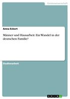   M&auml;nner und Hausarbeit: Ein Wandel in der deutschen Familie?
