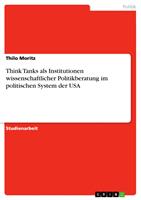   Think Tanks als Institutionen wissenschaftlicher Politikberatung im politischen System der USA