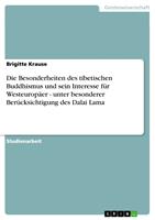   Die Besonderheiten des tibetischen Buddhismus und sein Interesse f&uuml;r Westeurop&auml;er - unter besonderer Ber&uuml;cksichtigung des Dalai Lama