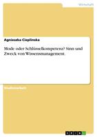   Mode oder Schl&uuml;sselkompetenz? Sinn und Zweck von Wissensmanagement.