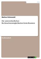   Die unterschiedlichen Rechtsschutzm&ouml;glichkeiten beim Beamten