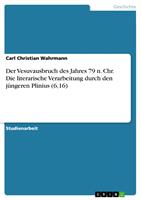   Der Vesuvausbruch des Jahres 79 n. Chr. Die literarische Verarbeitung durch den j&uuml;ngeren Plinius (6,16)