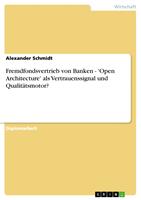   Fremdfondsvertrieb von Banken - 'Open Architecture'als Vertrauenssignal und Qualit&auml;tsmotor?
