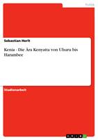   Kenia - Die &Auml;ra Kenyatta von Uhuru bis Harambee