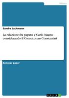   La relazione fra papato e Carlo Magno considerando il Constitutum Constantini