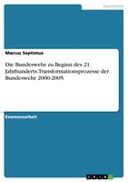   Die Bundeswehr zu Beginn des 21. Jahrhunderts. Transformationsprozesse der Bundeswehr 2000-2005