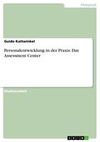   Personalentwicklung in der Praxis: Das Assessment Center