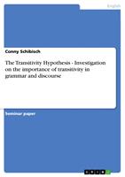   The Transitivity Hypothesis - Investigation on the importance of transitivity in grammar and discourse