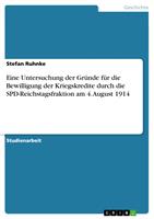   Eine Untersuchung der Gr&uuml;nde f&uuml;r die Bewilligung der Kriegskredite durch die SPD-Reichstagsfraktion am 4. August 1914