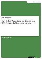   Gert Ledigs "Vergeltung" im Kontext von W. G. Sebalds "Luftkrieg und Literatur"
