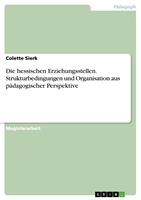   Die hessischen Erziehungsstellen. Strukturbedingungen und Organisation aus p&auml;dagogischer Perspektive