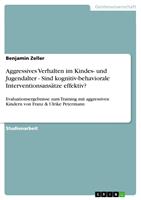   Aggressives Verhalten im Kindes- und Jugendalter - Sind kognitiv-behaviorale Interventionsans&auml;tze effektiv?