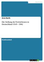   Die Stellung der Vertriebenen in Deutschland 1945 - 1982