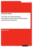   Zur Frage des demokratischen Massenbewusstseins der Bevölkerung im postmodernen Russland