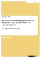   Intuition bei Entscheidungsprozessen. Zu "Blink! Die Macht des Moments" von Malcom Gladwell