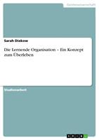   Die Lernende Organisation &ndash; Ein Konzept zum &Uuml;berleben