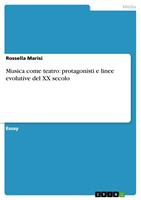   Musica come teatro: protagonisti e linee evolutive del XX secolo