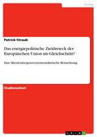   Das energiepolitische Zieldreieck der Europ&auml;ischen Union im Gleichschritt?