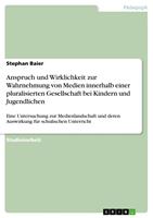   Anspruch und Wirklichkeit zur Wahrnehmung von Medien innerhalb einer pluralisierten Gesellschaft bei Kindern und Jugendlichen