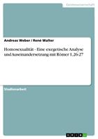   Homosexualität - Eine exegetische Analyse und Auseinandersetzung mit Römer 1,26-27