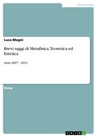   Brevi saggi di Metafisica, Teoretica ed Estetica