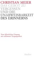 Das Gebot zu vergessen und die Unabweisbarkeit des Erinnerns -