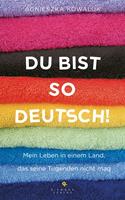   Du bist so deutsch!