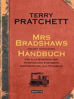   Mrs Bradshaws h&ouml;chst n&uuml;tzliches Handbuch f&uuml;r alle Strecken der Hygienischen Eisenbahn Ankh-Morpork und Sto-Ebene