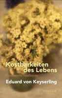   Kostbarkeiten des Lebens - Gesammelte Feuilletons und Prosa