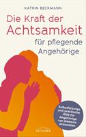  Die Kraft der Achtsamkeit f&uuml;r pflegende Angeh&ouml;rige