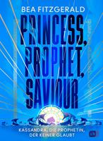   Princess, Prophet, Saviour - Kassandra, die Prophetin, der keiner glaubt