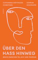 Über den Hass hinweg. Briefe zwischen Tel Aviv und Teheran
