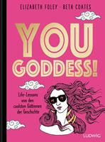   You Goddess!