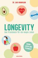   Longevity. Das Praxisbuch f&uuml;r ein langes Leben. Grundlagen und Techniken
