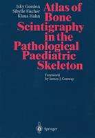 Atlas of Bone Scintigraphy in the Pathological Paediatric Skeleton
