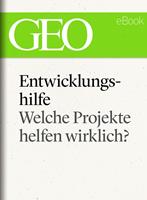   Entwicklungshilfe: Welche Projekte helfen wirklich? (GEO eBook Single)