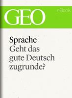   Sprache: Geht das gute Deutsch zugrunde? (GEO eBook Single)