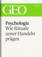   Psychologie: Wie Rituale unser Handeln pra&uml;gen (GEO eBook Single)