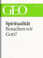   Spiritualit&auml;t: Brauchen wir Gott? (GEO eBook Single)