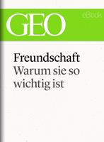   Freundschaft: Warum sie so wichtig ist (GEO eBook Single)