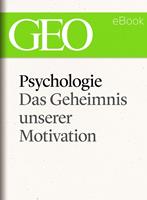   Psychologie: Das Geheimnis unserer Motivation (GEO eBook Single)