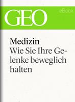   Medizin: Wie Sie Ihre Gelenke beweglich halten (GEO eBook Single)