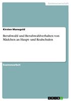   Berufswahl und Berufswahlverhalten von M&auml;dchen an Haupt- und Realschulen