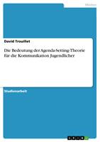   Die Bedeutung der Agenda-Setting-Theorie f&uuml;r die Kommunikation Jugendlicher