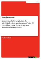   Analyse der Schwierigkeiten der MOE-L&auml;nder, den &bdquo;gender acquis&ldquo; der EU zu erf&uuml;llen &ndash; eine Betrachtung aus feministischer Perpektive