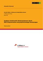   Synthese funktioneller Blockcopolymere durch RAFT-Polymerisation und polymeranaloge Umsetzungen