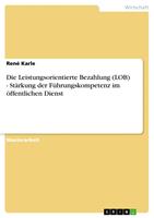   Die Leistungsorientierte Bezahlung (LOB) - St&auml;rkung der F&uuml;hrungskompetenz im &ouml;ffentlichen Dienst