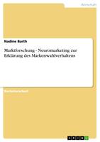   Marktforschung - Neuromarketing zur Erkl&auml;rung des Markenwahlverhaltens