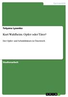   Kurt Waldheim: Opfer oder T&auml;ter?