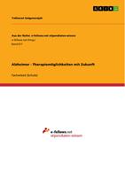   Alzheimer - Therapiem&ouml;glichkeiten mit Zukunft